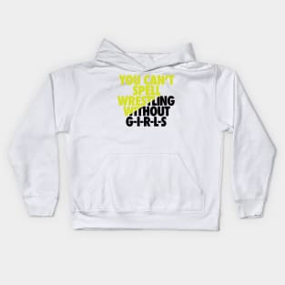 You Can't spell wrestling without GIRLS Kids Hoodie